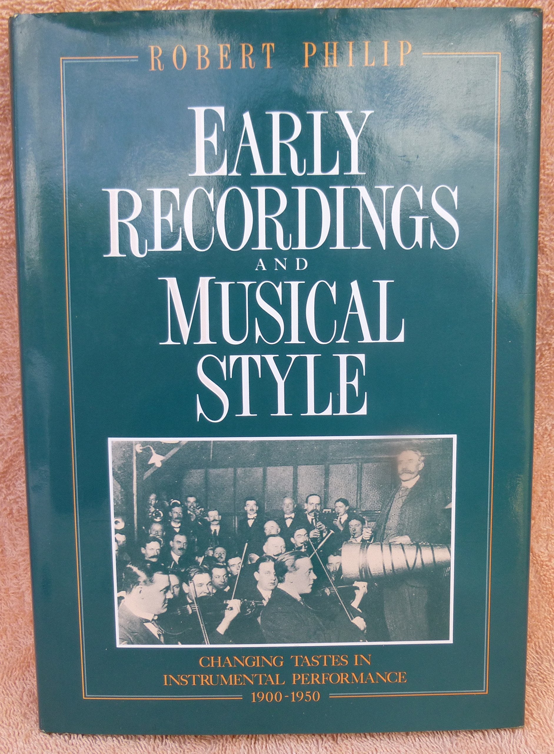 Early Recordings and Musical Style: Changing Tastes in Instrumental Performance, 19001950,Used