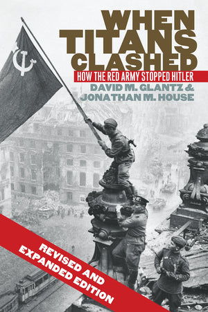 When Titans Clashed: How The Red Army Stopped Hitler (Modern War Studies),New