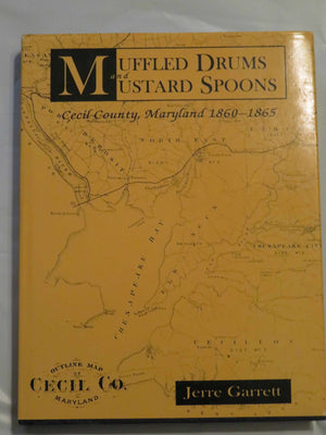 Muffled Drums and Mustard Spoons: Cecil County, Maryland, 18601865,Used