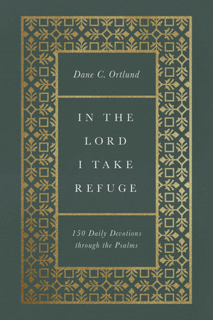 In the Lord I Take Refuge: 150 Daily Devotions through the Psalms,New