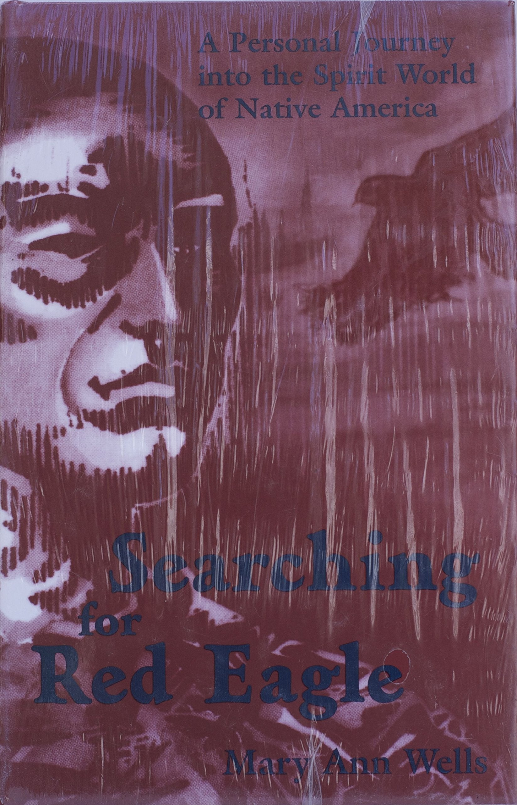 Searching for Red Eagle: A Personal Journey into the Spirit World of Native America