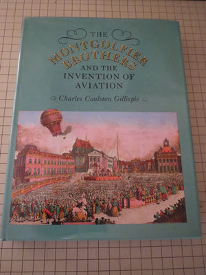 The Montgolfier Brothers and the Invention of Aviation, 17831784: With a Word on the Importance of Ballooning for the Science o