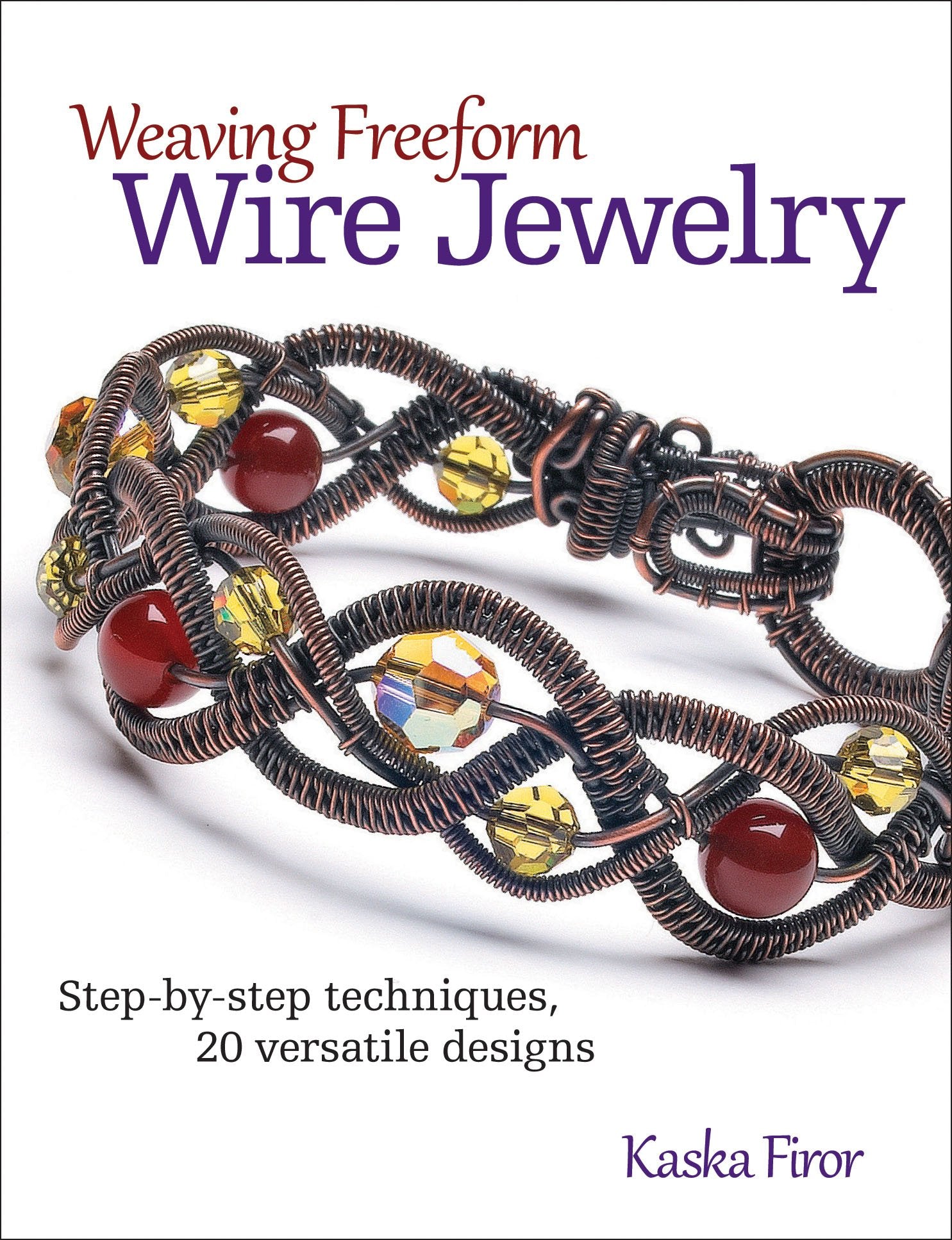 Weaving Freeform Wire Jewelry: StepbyStep Techniques, 20 Versatile Designs,Used