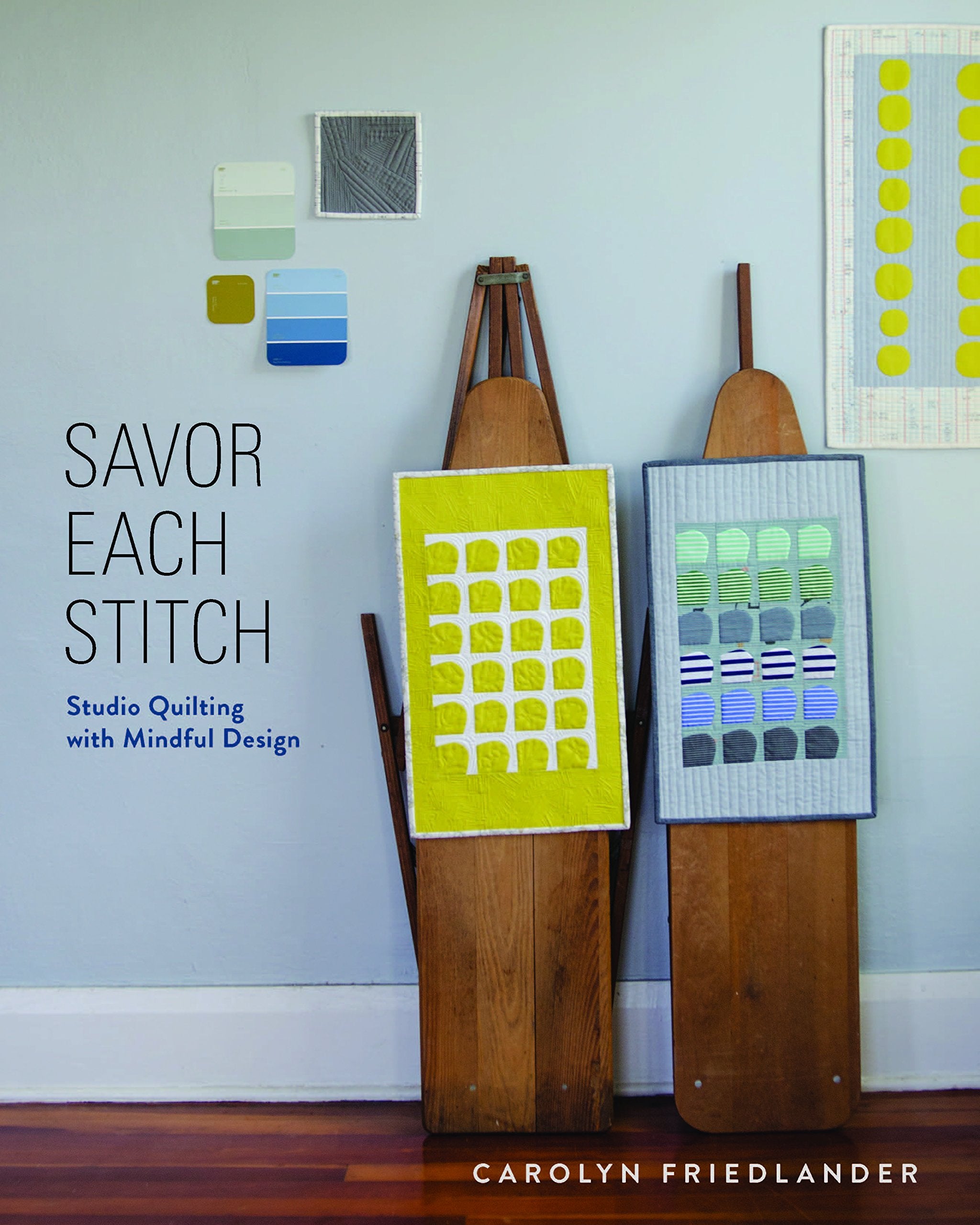 Savor Each Stitch: Studio Quilting with Mindful Design,New