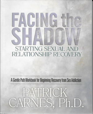 Facing The Shadow: Starting Sexual And Relationship Recovery: A Gentle Path Workbook For Beginning Recovery From Sex Addiction