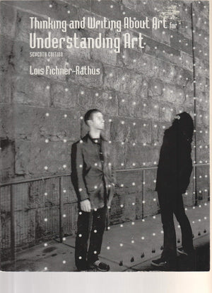 Thinking and Writing About Art for FichnerRathus Understanding Art, 7th,New