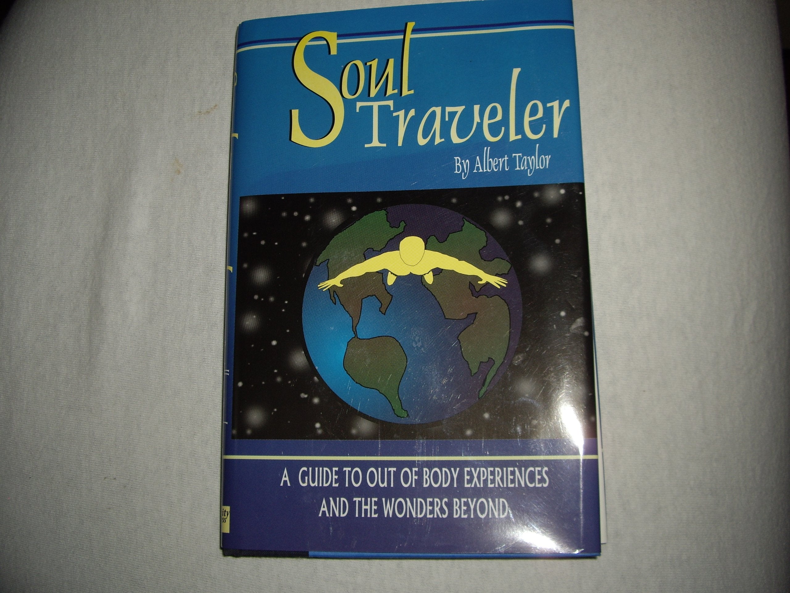 Soul Traveler: A Guide To Out Of Body Experiences And The Wonders Beyond