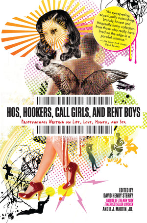 Hos, Hookers, Call Girls, and Rent Boys: Professionals Writing on Life, Love, Money, and Sex,Used