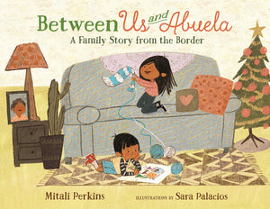 Between Us and Abuela: A Family Story from the Border (The 'Between' Books),Used