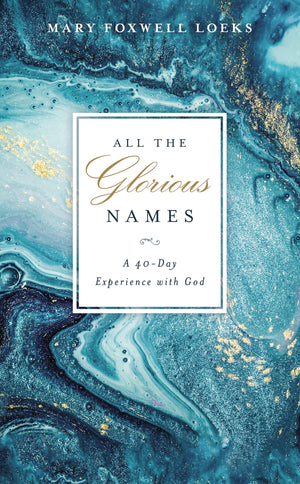 All the Glorious Names: A 40Day Experience with God
