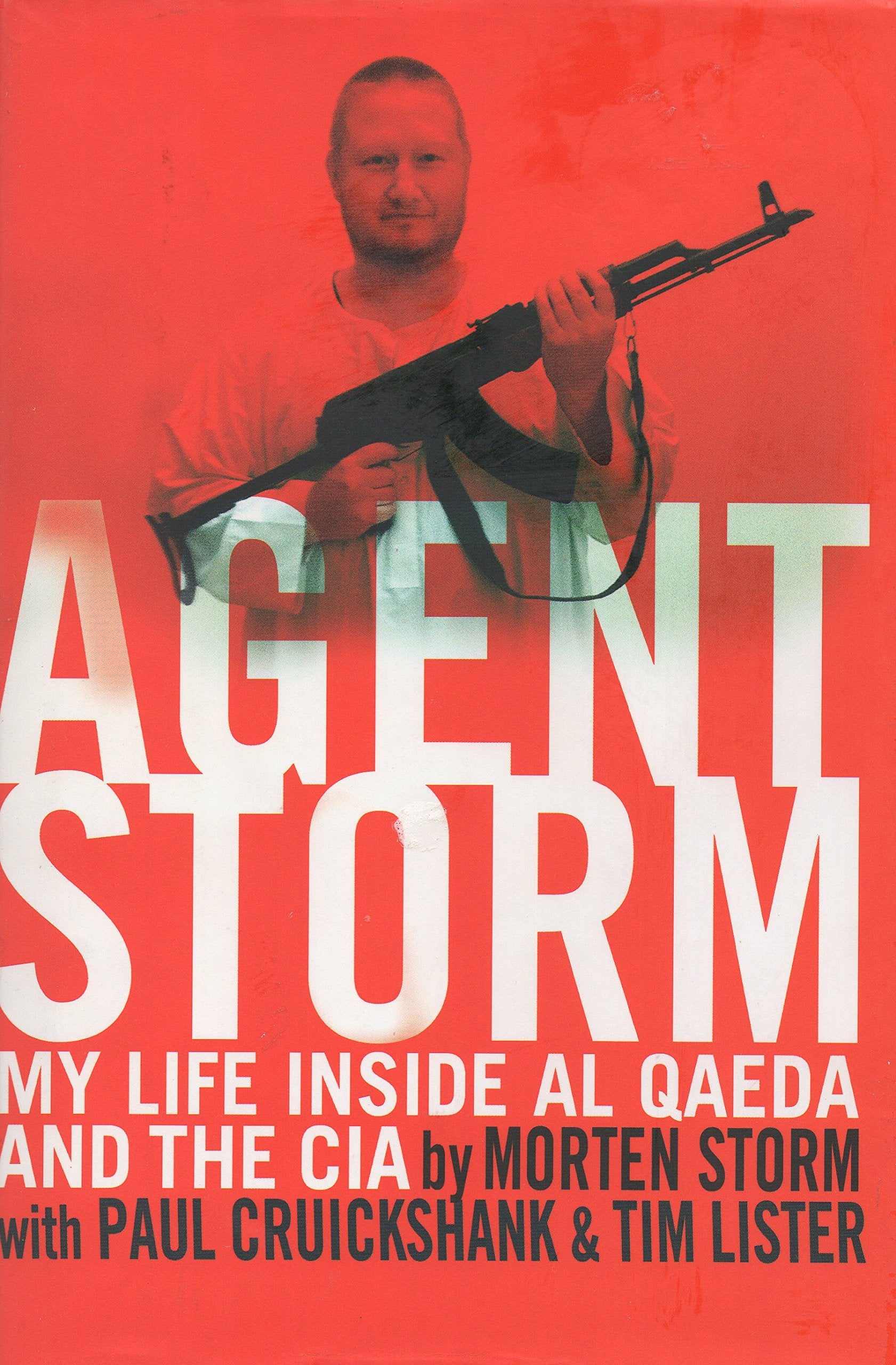 Agent Storm: My Life Inside Al Qaeda And The Cia,New