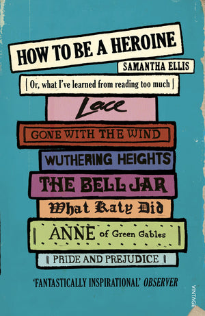 How to Be a Heroine: Or, what I've learned from reading too much,Used