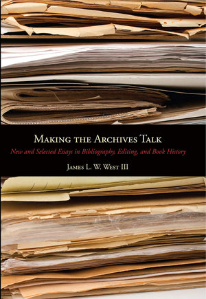 Making The Archives Talk: New And Selected Essays In Bibliography, Editing, And Book History (Penn State Series In The History O