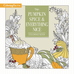 Pumpkin Spice And Everything Nice Coloring Book: Celebrate The Joys Of Autumn (Coloring Faith)