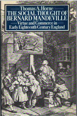 The Social Thought of Bernard Mandeville: Virtue and Commerce in Early EighteenthCentury England,Used