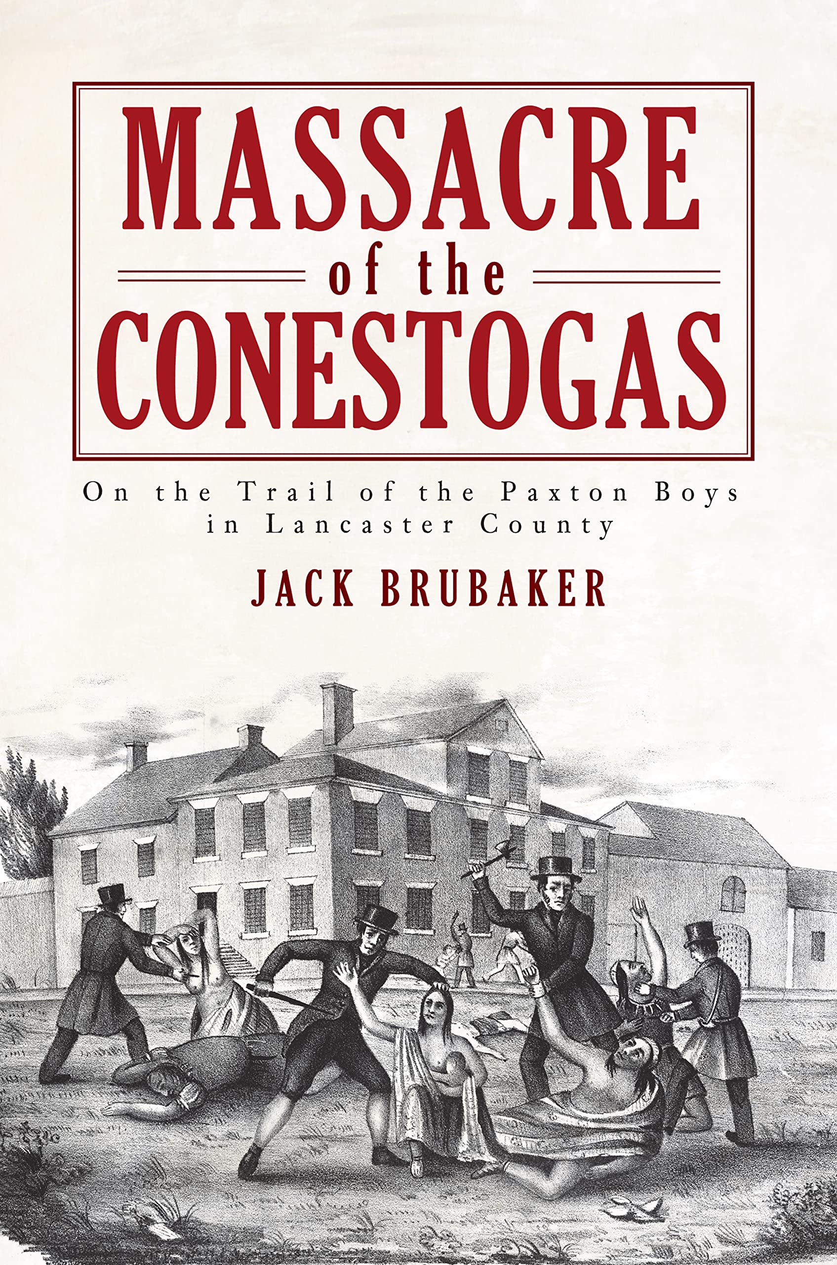 Massacre of the Conestogas: On the Trail of the Paxton Boys in Lancaster County (American Heritage),Used