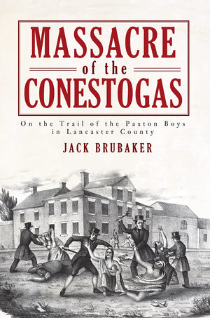 Massacre of the Conestogas: On the Trail of the Paxton Boys in Lancaster County (American Heritage),Used
