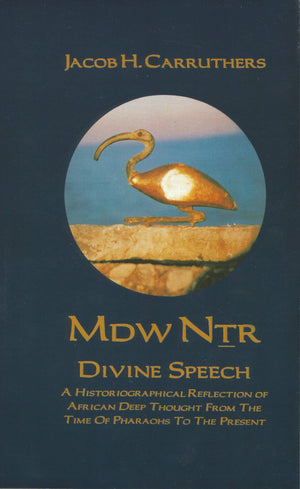 Mdw Dtr: Divine Speech: A Historiographical Reflection Of African Deep Thought From The Time Of The Pharaohs To The Present,New
