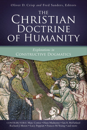 The Christian Doctrine Of Humanity: Explorations In Constructive Dogmatics (Los Angeles Theology Conference Series)