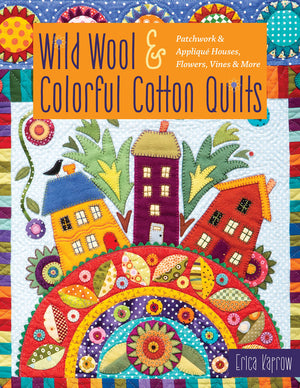 Wild Wool & Colorful Cotton Quilts: Patchwork & Appliqu Houses, Flowers, Vines & More,Used
