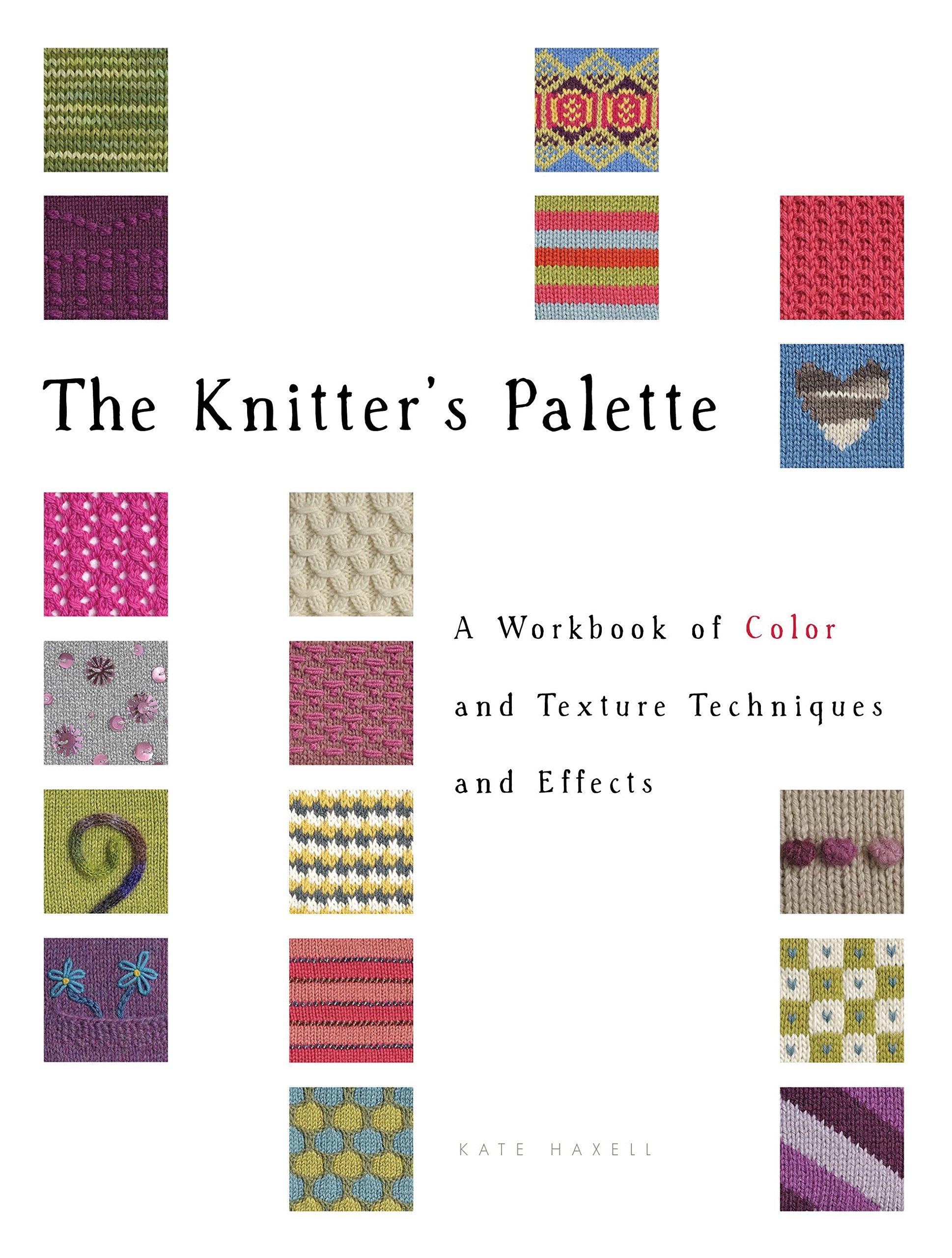 The Knitter'S Palette: A Workbook Of Color And Texture Techniques And Effects
