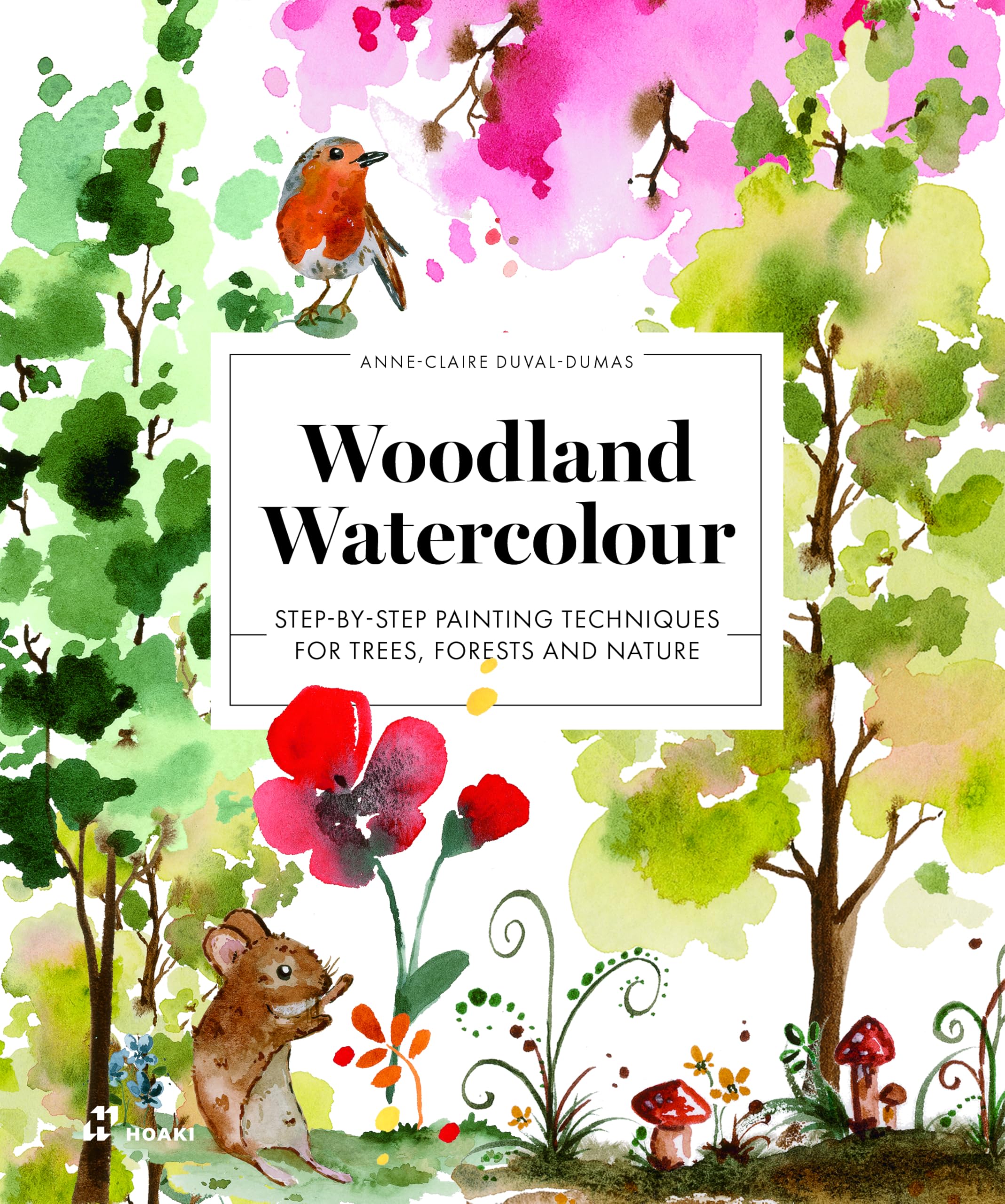 Woodland Watercolour: StepByStep Painting Techniques For Trees, Forests And Nature