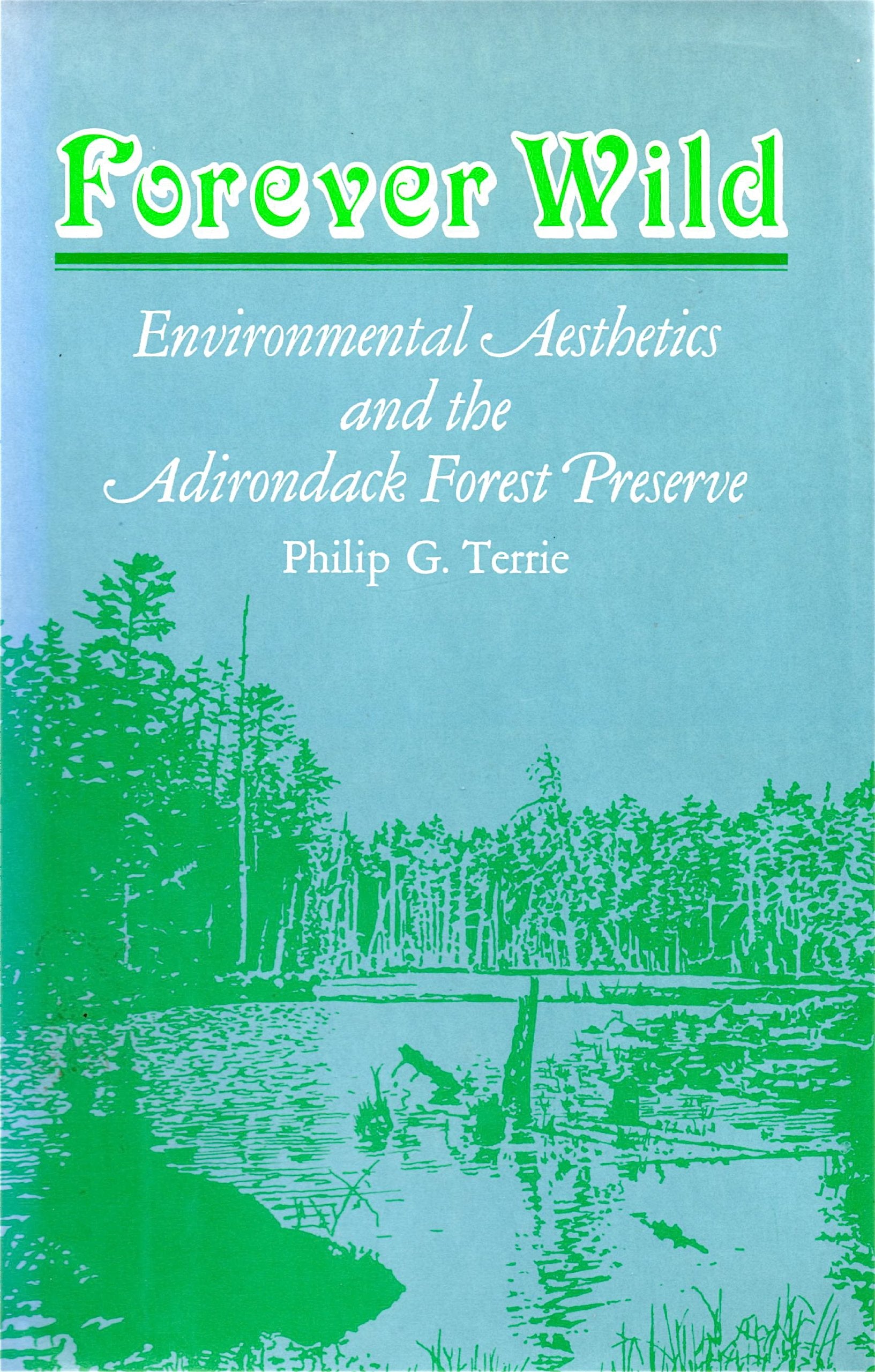 Forever Wild: Environmental Aesthetics And The Adirondack Forest Preserve,New