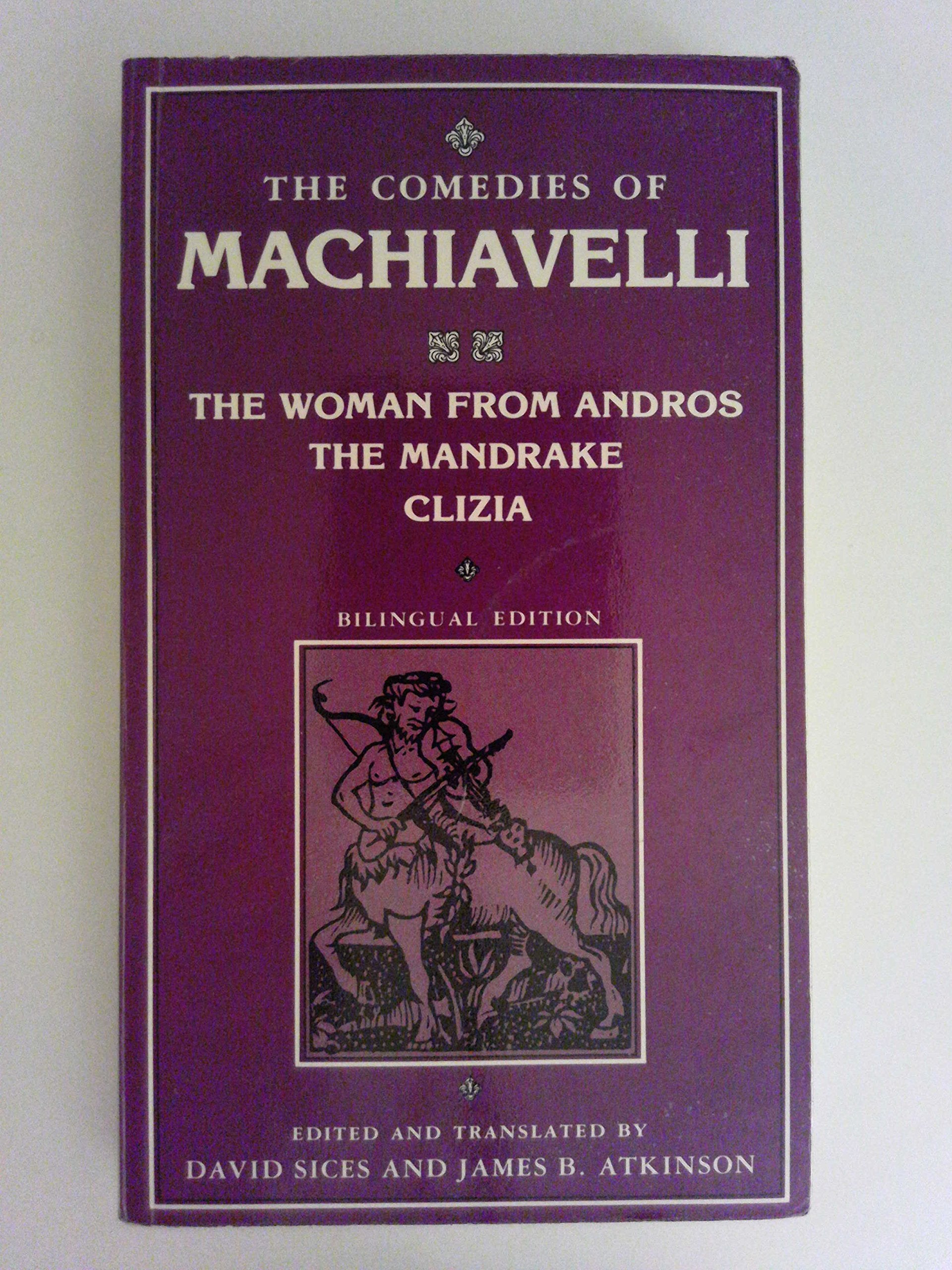 The Comedies of Machiavelli : The Woman from Andros, the Mandrake Clizia,Used