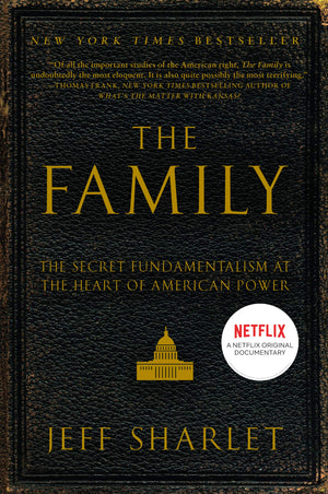 The Family: The Secret Fundamentalism at the Heart of American Power,New