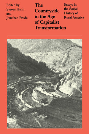 The Countryside in the Age of Capitalist Transformation: Essays in the Social History of Rural America,New