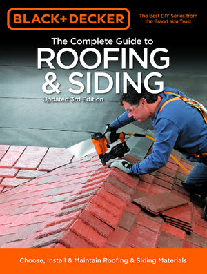 Black & Decker The Complete Guide to Roofing & Siding: Updated 3rd Edition  Choose, Install & Maintain Roofing & Siding Materia