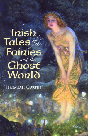Irish Tales Of The Fairies And The Ghost World (Celtic, Irish)