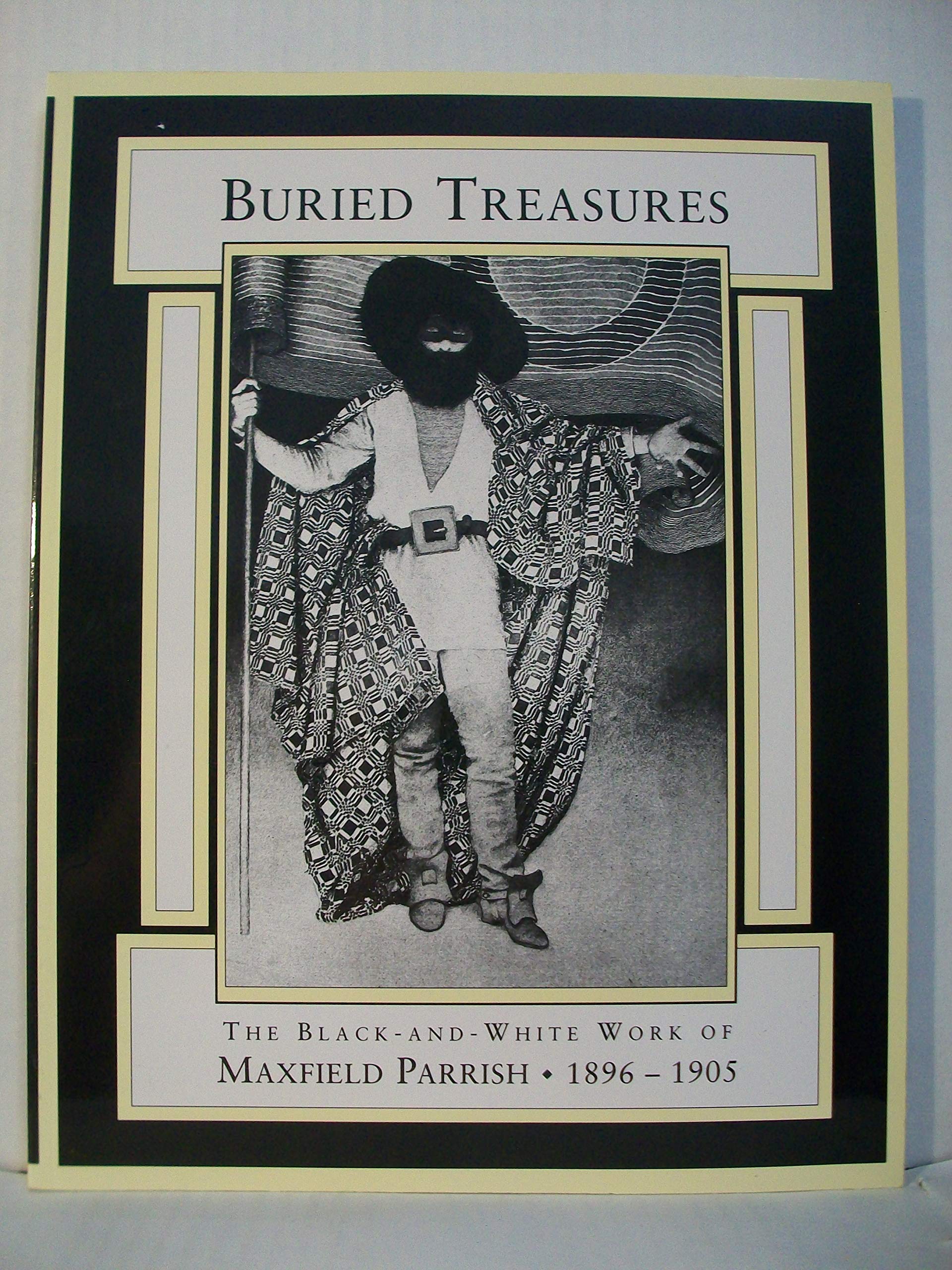 Buried Treasures: The BlackAndWhite Work of Maxfield Parrish, 18961905,Used