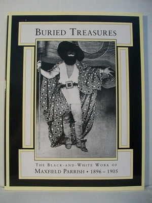 Buried Treasures: The BlackAndWhite Work of Maxfield Parrish, 18961905,Used