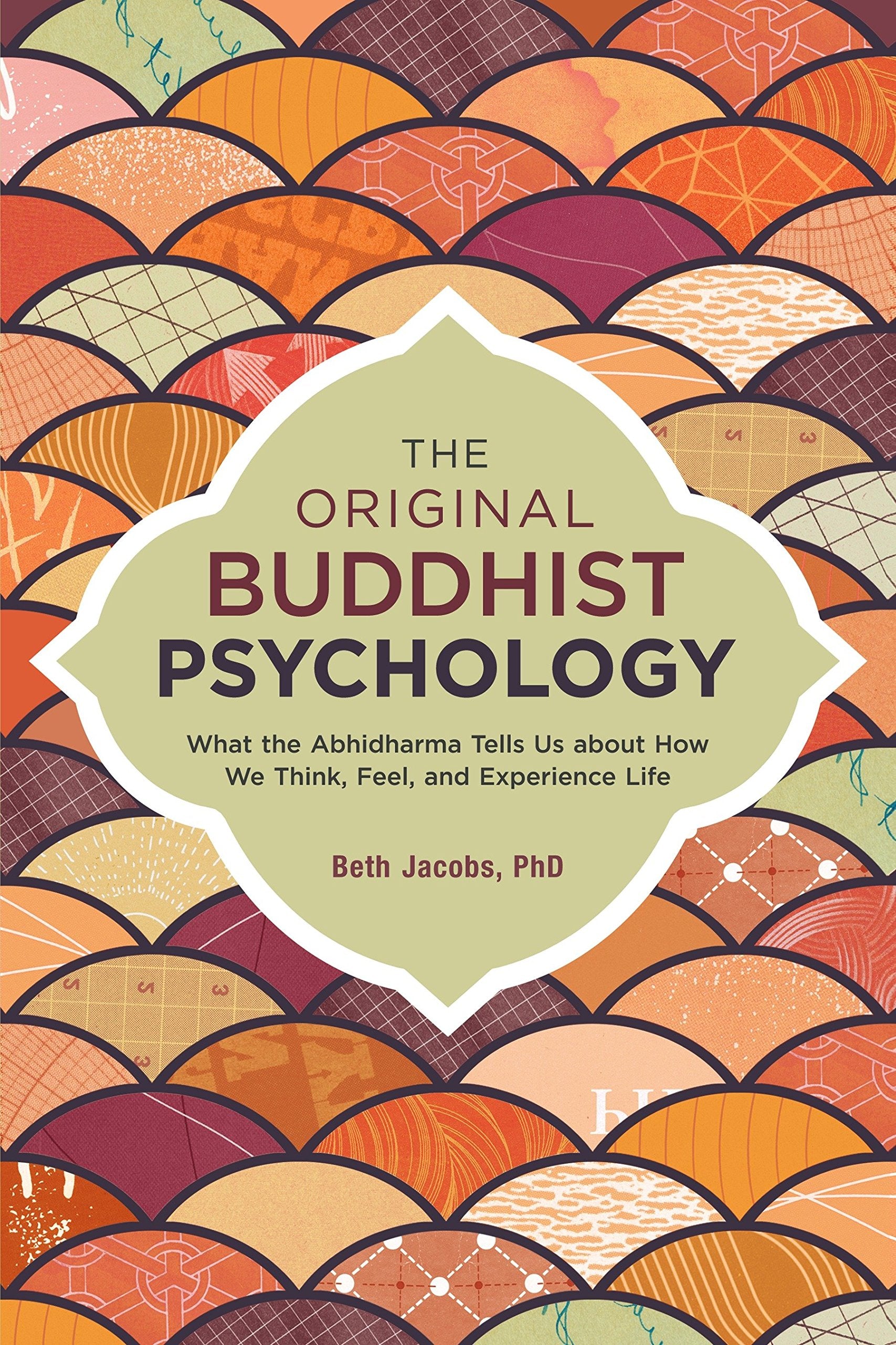The Original Buddhist Psychology: What the Abhidharma Tells Us About How We Think, Feel, and Experience Life,Used