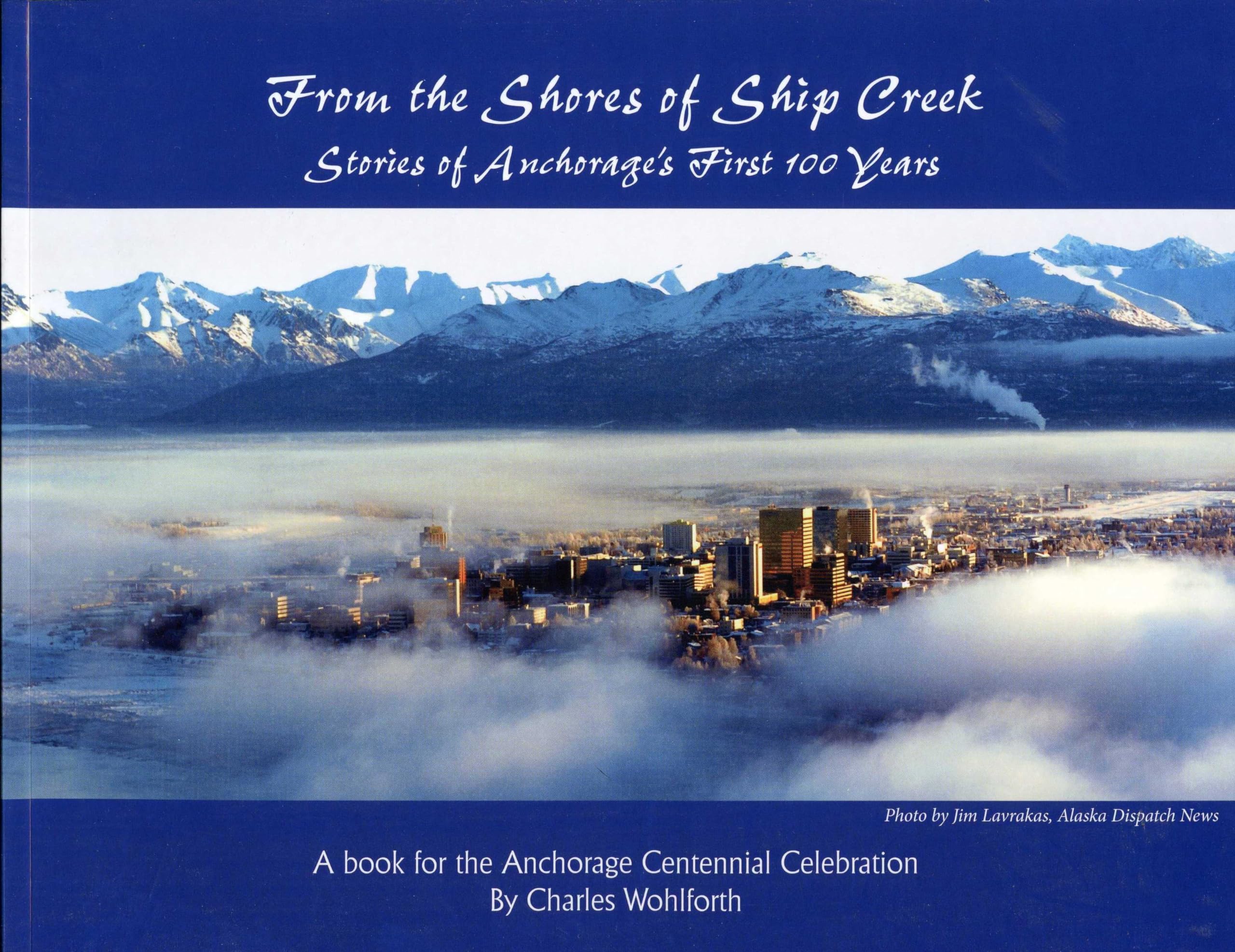 From the Shores of Ship Creek: Stories of Alaska's First 100 Years,Used