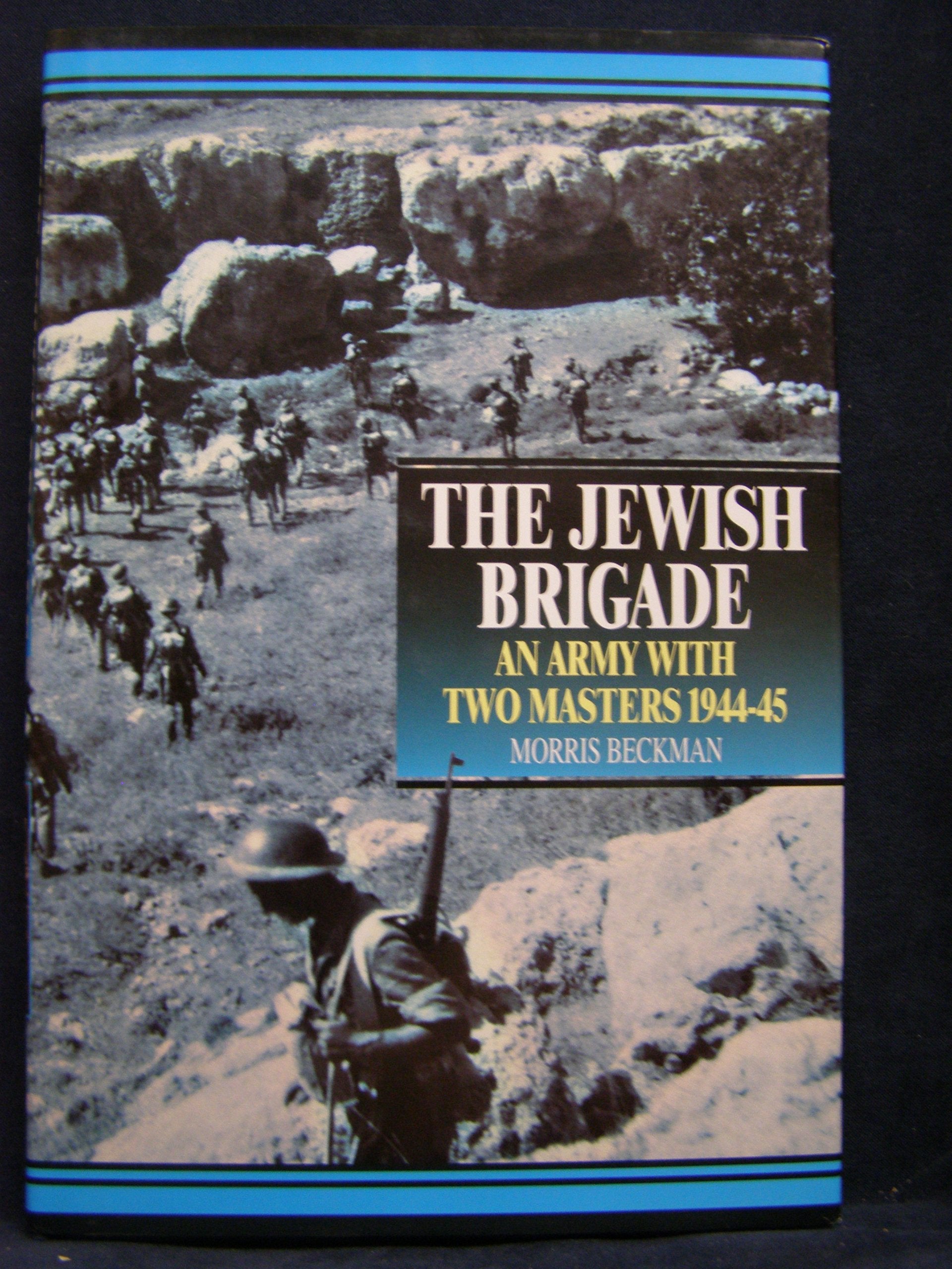 The Jewish Brigade: An Army with Two Masters 194445