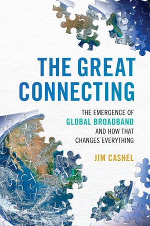 The Great Connecting: The Emergence of Global Broadband and How That Changes Everything,Used