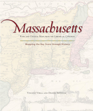 Massachusetts: Mapping The Bay State Through History: Rare And Unusual Maps From The Library Of Congress (Mapping The States Thr