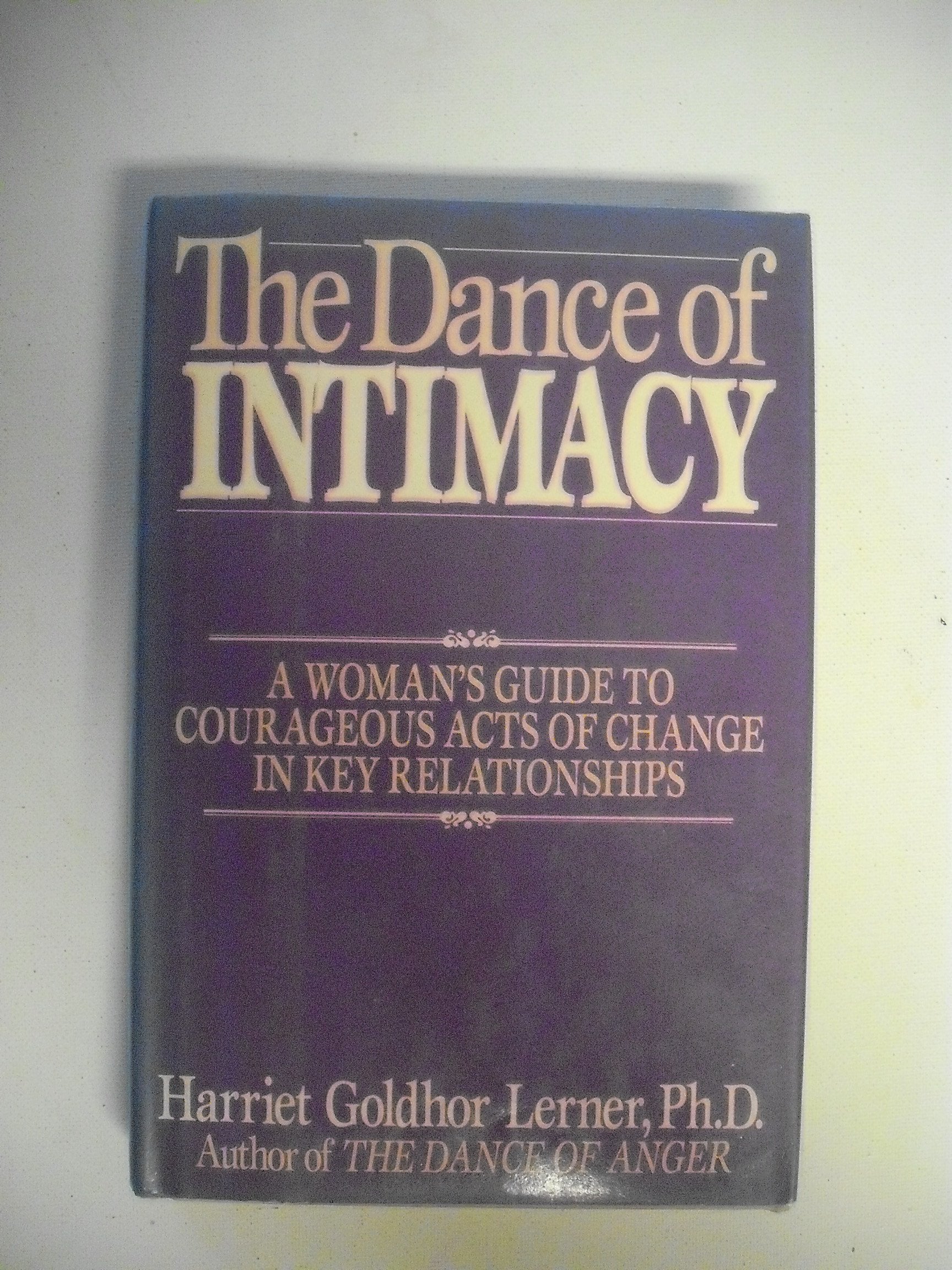 The Dance of Intimacy: A Womans Guide to Courageous Acts of Change in Key Relationships