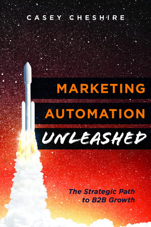 Marketing Automation Unleashed: The Strategic Path For B2B Growth