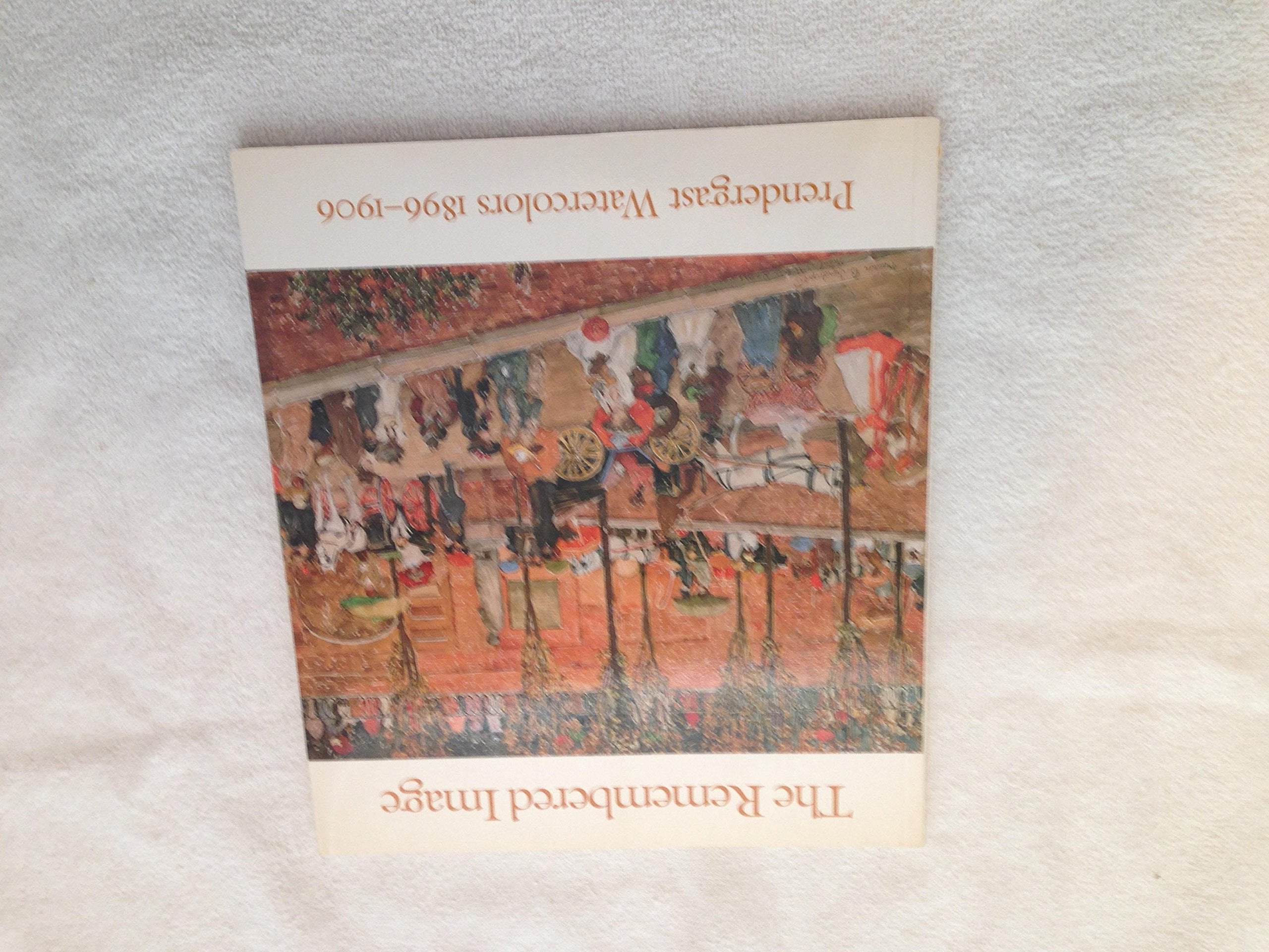The Remembered Image: Prendergast Watercolors, 18961906,Used
