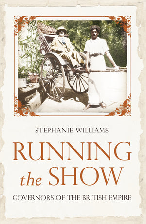 Running the Show: Governors Of The British Empire 18571912,Used