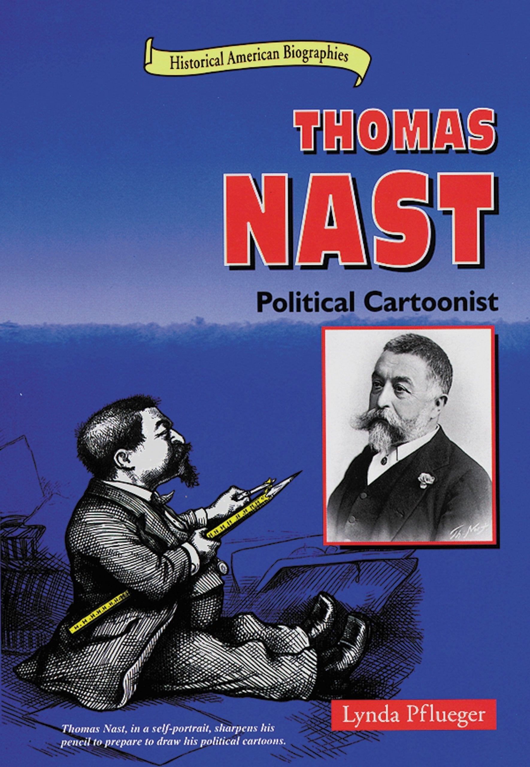 Thomas Nast: Political Cartoonist (Historical American Biographies),Used