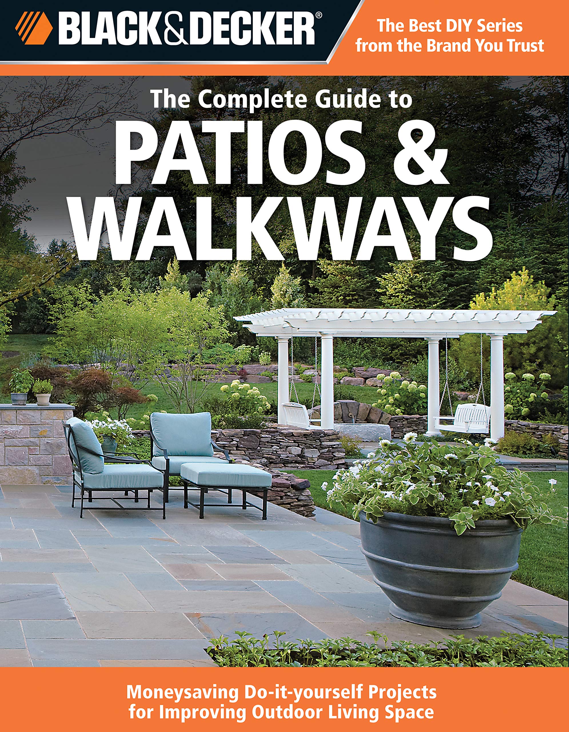 Black & Decker The Complete Guide To Patios & Walkways: Moneysaving Doityourself Projects For Improving Outdoor Living Space