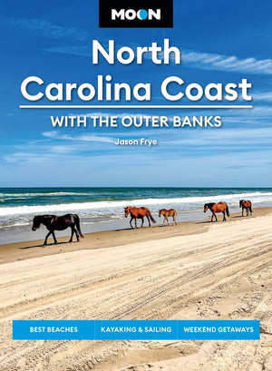 Moon North Carolina Coast: With The Outer Banks: Best Beaches, Kayaking & Sailing, Weekend Getaways (Moon U.S. Travel Guide)