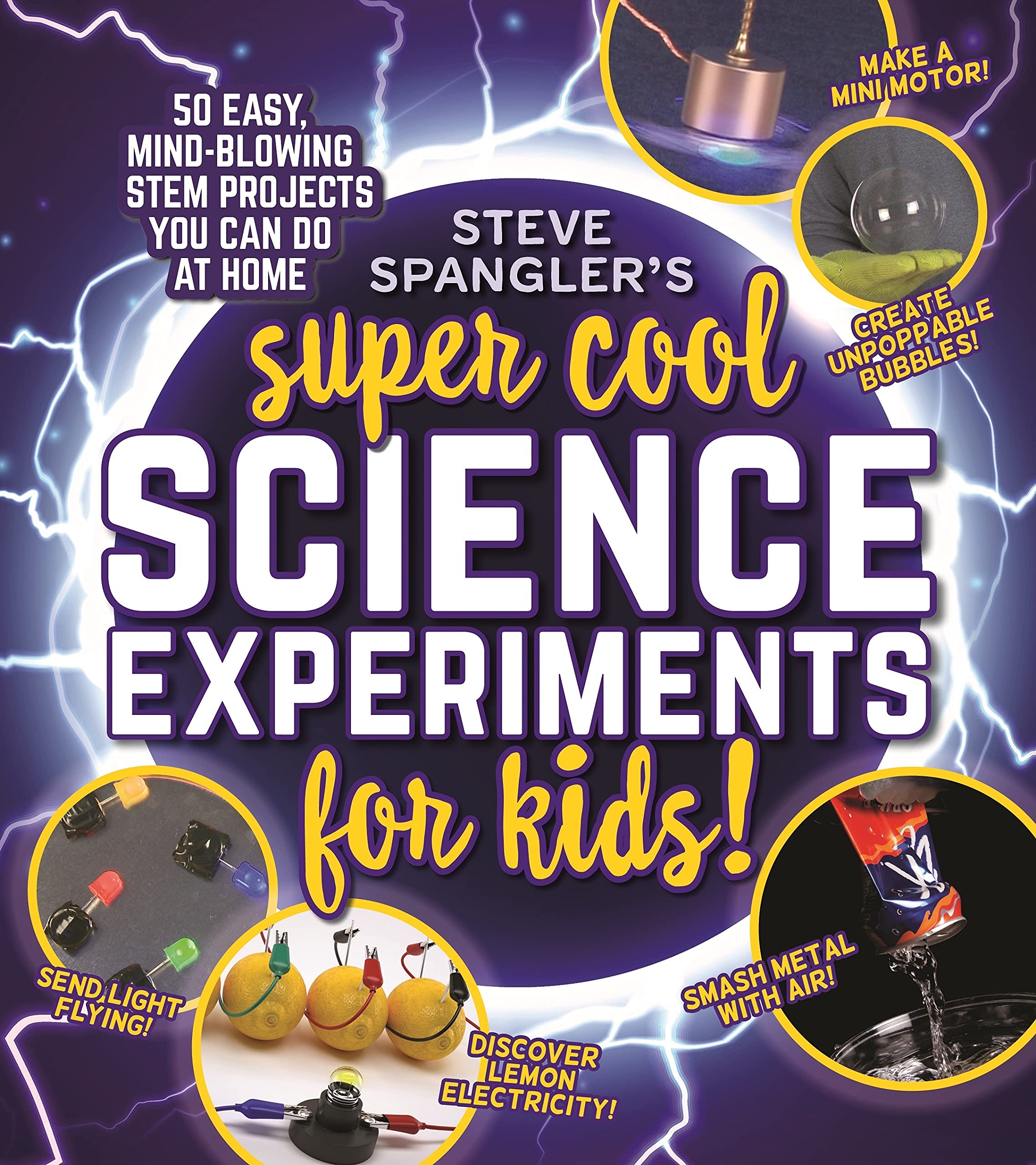 Steve Spangler'S Supercool Science Experiments For Kids: 50 Mindblowing Stem Projects You Can Do At Home (Steve Spangler Scien