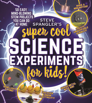 Steve Spangler'S Supercool Science Experiments For Kids: 50 Mindblowing Stem Projects You Can Do At Home (Steve Spangler Scien