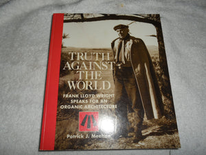 Truth Against the World: Frank Lloyd Wright Speaks for an Organic Architecture,Used