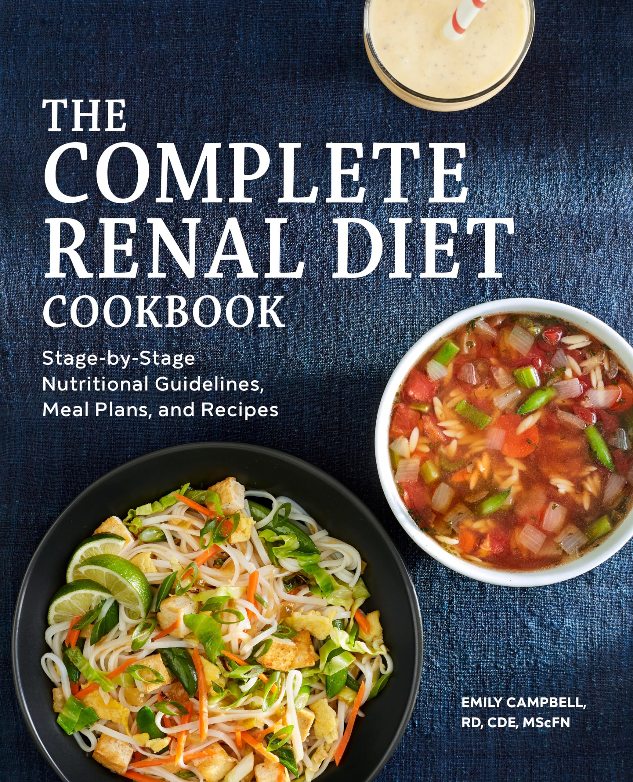 The Complete Renal Diet Cookbook: StagebyStage Nutritional Guidelines, Meal Plans, and Recipes,New